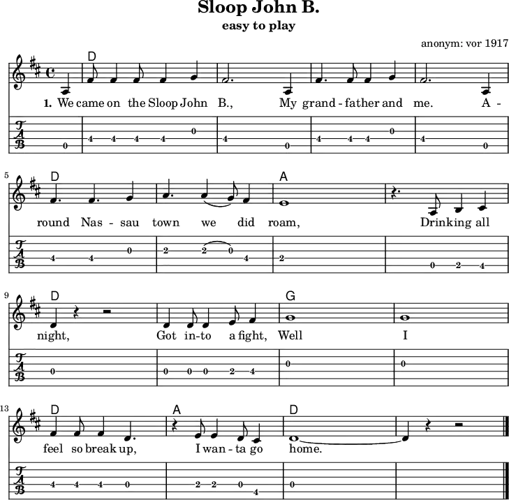 
\version "2.20.0"
\header {
 title = "Sloop John B."
 subtitle = "easy to play"
 % poet = "Texter"
 composer = "anonym: vor 1917"
 % arranger = "arr: ccbysa: Wikibooks (mjchael)"
}

myKey = {
 % \clef "treble"
  \time 4/4
  \tempo 4 = 140
  %%Tempo ausblenden
  \set Score.tempoHideNote = ##t
  \key d\major
}

%% Akkorde
%% 4/4-Schlag 
%% 1 . 2 . 3 . 4 .
myD  = \chordmode { d,4  d8 8  d,4  d8 8  }
myA  = \chordmode { a,,4 a,8 8 a,,4 a,8 8 }
myG = \chordmode { g,,4  g,8 8  g,,4 g,8 8 }
%% Lagerfeuerschlag
%% 1 . 2 + . + 4 .
myDL  = \chordmode { d,4  d8 4  8 4   }
myAL  = \chordmode { a,,4 a,8 4 8 4 }
myGL = \chordmode { g,,4  g,8 4 8 4 }
%% Lagerfeuerschlag mit sus4
myDsus  = \chordmode { d,4  d8 4  8  d4:sus4   }
myAsus  = \chordmode { a,,4 a,8 4 8 a,4:sus4 }
myGsus = \chordmode { g,,4  g,8 4 8 g,4:sus4 }

myChords = \chordmode {
  \set Staff.midiInstrument = #"acoustic guitar (nylon)"
  %% Akkorde nur beim Wechsel notieren
  \set chordChanges = ##t
  \partial 4 s4
  \myD \myD \myD \myD 
  \myD \myD \myA \myA
  \myD \myD \myG \myG
  \myD \myA \myD \myD
  %d,1 %Schlusston
}

myChordsSus = \chordmode {
  \set Staff.midiInstrument = #"acoustic guitar (nylon)"
  %% Akkorde nur beim Wechsel notieren
  \set chordChanges = ##t
  \partial 4 s4
  \myDsus \myDL \myDsus \myDL 
  \myDsus \myDL \myAsus \myAL
  \myDsus \myDL \myGsus \myGL
  \myDL \myAL \myDsus \myDL
  d,1 %Schlusston
}

myMelody = \relative c'' {
  \myKey
  \set Staff.midiInstrument = #"trombone"
  \relative c'{ 
  \partial 4 a4 |
  fis'8 4 8 4 g | fis2. a,4 |
  fis'4.  8 4 g | fis2. a,4 |
  fis'4. 4. g4 | a4. a4( g8) fis4 | e1|
  r4. a,8 b4 cis | d r4 r2 | 
  d4 8 4 e8 fis4 | g1 | g1 | 
  fis4 8 4 d4. | r4 e8 4 d8 cis4 | 
  d1~ | d4 r4 r2 |
  \bar "|."
  }
}

myLyrics = \lyricmode {
  \set stanza = "1."
       We | came on the Sloop John | B., 
    My | grand -- fa -- ther and | me.
    A -- | round Nas -- sau | town we did | roam, |
    Drin -- king all | night, | Got in -- to a | fight, 
    Well I | feel so break up, | I wan -- ta go | home. 
}

\score {
  <<
    \new ChordNames { \myChords }
    \new Voice = "mySong" { \myMelody }
    \new Lyrics \lyricsto "mySong" { \myLyrics }
  \new TabStaff { \transpose c c, { \myMelody } } %% Check 
  >>
  \layout { }
}

\score {
  <<
    \new ChordNames { \myChords \myChordsSus }
    \new Voice = "mySong" { \myMelody \myMelody }
  >>
  \midi { }
}

%% unterdrückt im raw="1"-Modus das DinA4-Format.
\paper {
  indent=0\mm
  %% DinA4 0 210mm - 10mm Rand - 20mm Lochrand = 180mm
  line-width=180\mm
  oddFooterMarkup=##f
  oddHeaderMarkup=##f
  % bookTitleMarkup=##f
  scoreTitleMarkup=##f
}
