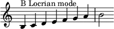 {
\override Score.TimeSignature #'stencil = ##f
\relative c' {
\clef treble \time 7/4
b4^\markup { B Locrian mode } c d e f g a b2
} }