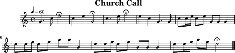 
\header {
  title   = "Church Call"
  tagline = ##f
}
\paper {
  #(layout-set-staff-size 18)
}
\score {
  \relative c'' {
    \tempo   4=60
    \key     c \major
    \time    4/4
    \set     Staff.midiInstrument = #"french horn"

    g4. c8 e2\fermata
    c4  e4 g,2\fermata
    c4. e8 g2\fermata
    e4 c4 g4. g8
    c8 c16 e16 c8 e8 g,8 g8 g4
    c8 c16 e16 c8 e8 g8  g8 g,4
    c8 c16 e16 c8 e8 g,8 g8 g4
    c8 c16 e16 g8 e8 c2\fermata
    \bar "|."
  }
  \layout { }
  \midi   { }
}
