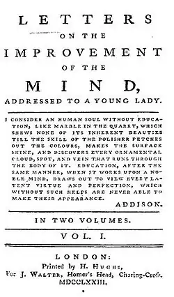 Page reads "LETTERS ON THE IMPROVEMENT OF THE MIND, ADDRESSED TO A YOUNG LADY. I consider an human soul without education, like marble in the quarry, which shews none of its inherent beauties till the skill of the polisher fetches out the colours, makes the surface shine, and discovers every ornamental cloud, spot, and vein that runs through the body of it. Education, after the same manner, when it works upon a noble mind, draws out to view every latent virtue and perfection, which without such helps are never able to make their appearance. ADDISON. IN TWO VOLUMES. VOL. I. LONDON: Printed by H. Hughs, For J. Walter, Homer's Head, Charing-Cross, MDCCLXXIII."