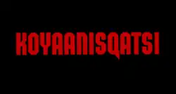 "KOYAANISQATSI" in bold red text on a black background